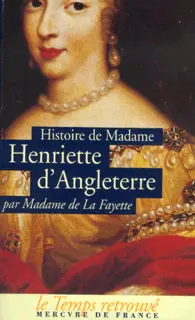 Histoire de Madame Henriette d'Angleterre suivi de Mémoires de la Cour de France pour les années 1688 et 1689 - Madame de Lafayette