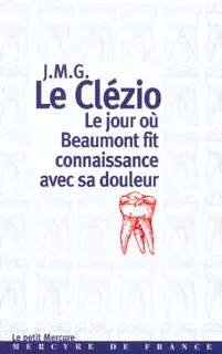 Le Jour où Beaumont fit connaissance avec sa douleur - J. M. G. Le Clézio