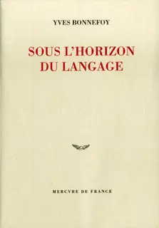 Sous l'horizon du langage - Yves Bonnefoy