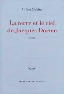 La terre et le ciel de Jacques Dorme - Andreï Makine