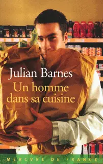 Un homme dans sa cuisine - Julian Barnes