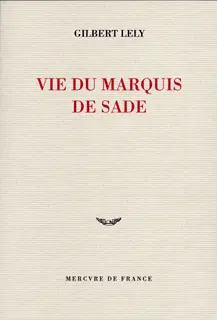 Vie du marquis de Sade - Gilbert Lely