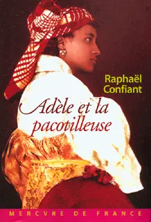 Adèle et la pacotilleuse - Raphaël Confiant