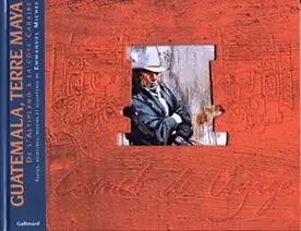 Guatemala, Terre Maya - Emmanuel Michel