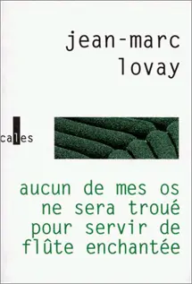 Aucun de mes os ne sera troué pour servir de flûte enchantée - Jean-Marc Lovay