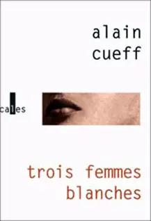 Trois femmes blanches - Alain Cueff