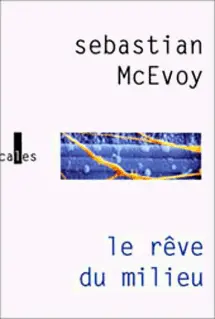Le rêve du milieu - Sebastian McEvoy