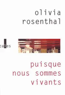 Puisque nous sommes vivants - Olivia Rosenthal