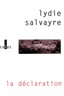 La déclaration - Lydie Salvayre