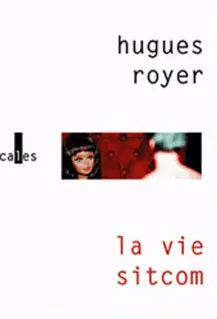 La vie sitcom - Hugues Royer