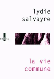 La vie commune - Lydie Salvayre