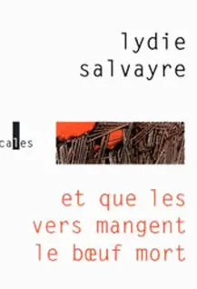Et que les vers mangent le bœuf mort - Lydie Salvayre