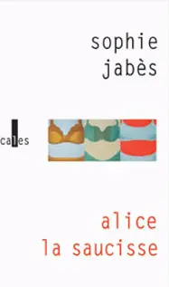 Alice, la saucisse - Sophie Jabès