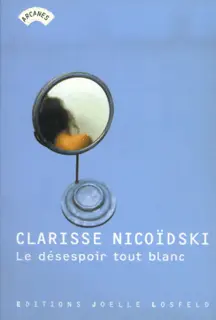 Le désespoir tout blanc - Clarisse Nicoïdski