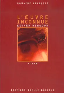 L'Œuvre inconnue - Esther Henwood
