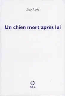 Un chien mort après lui - Jean Rolin