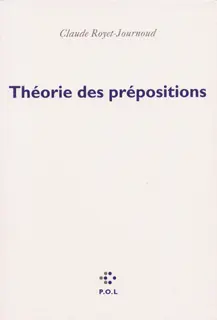 Théorie des prépositions - Claude Royet-Journoud