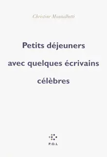 Petits déjeuners avec quelques écrivains célèbres - Christine Montalbetti