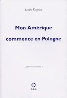Mon Amérique commence en Pologne - Leslie Kaplan