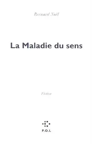 La Maladie du sens - Bernard Noël