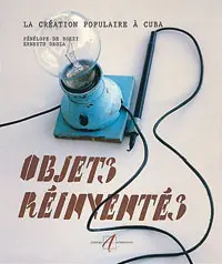 Objets réinventés - Pénélope de Bozzi - Ernesto Oroza