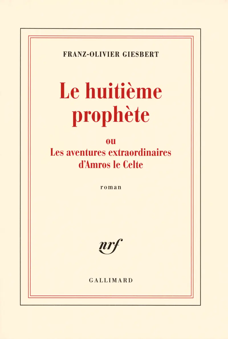 Le huitième prophète ou Les aventures extraordinaires d'Amros le Celte - Franz-Olivier Giesbert