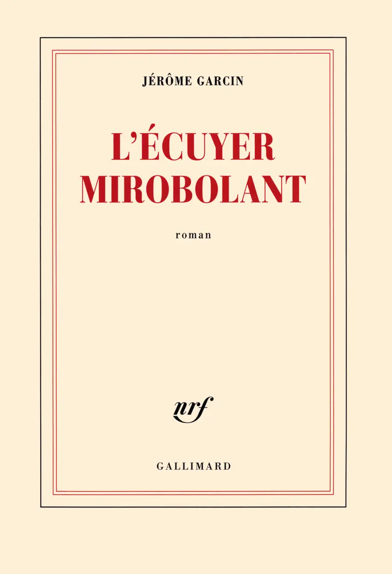 L'écuyer mirobolant - Jérôme Garcin