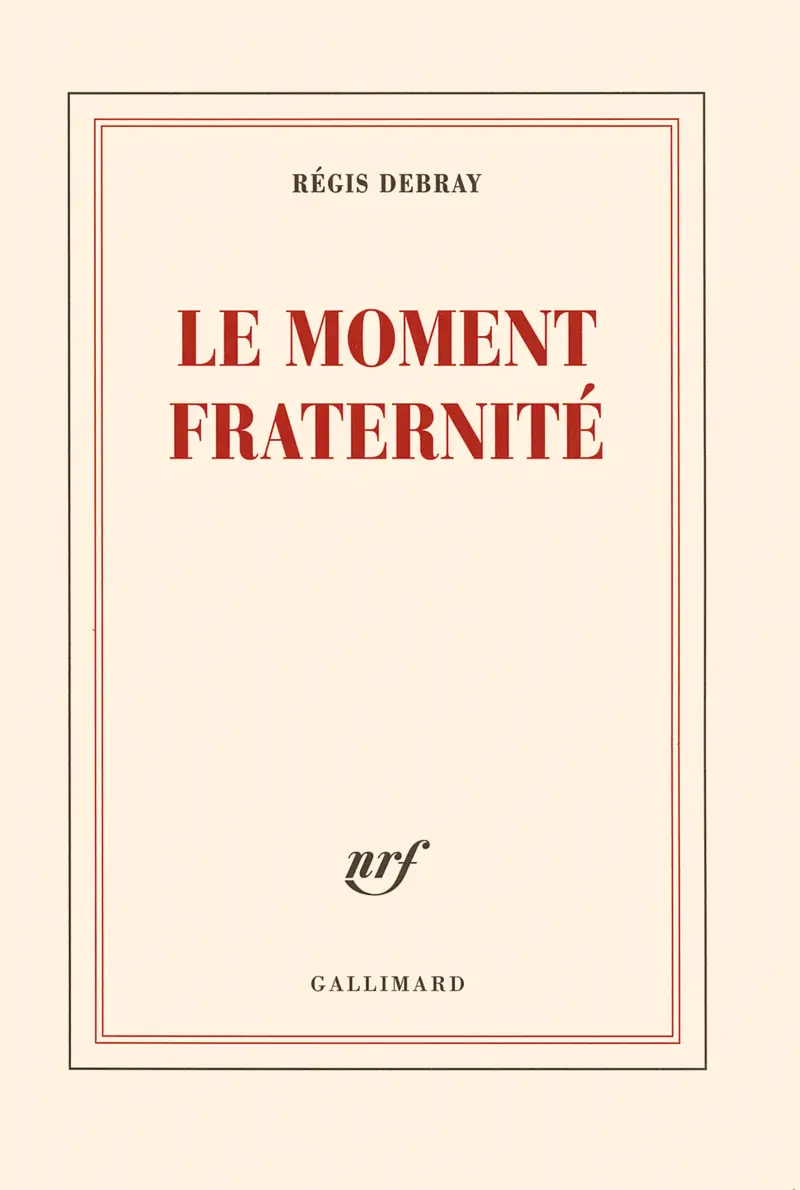 Le moment fraternité - Régis Debray