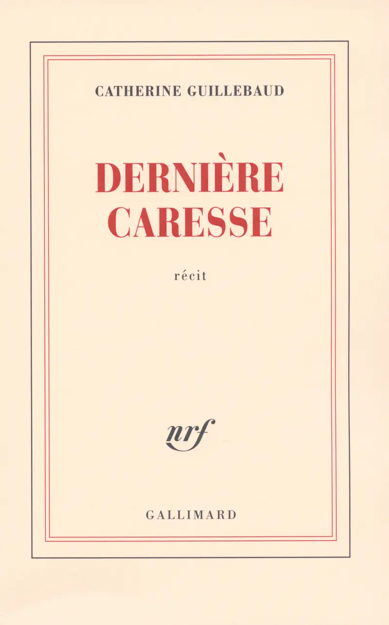 Dernière caresse - Catherine Guillebaud