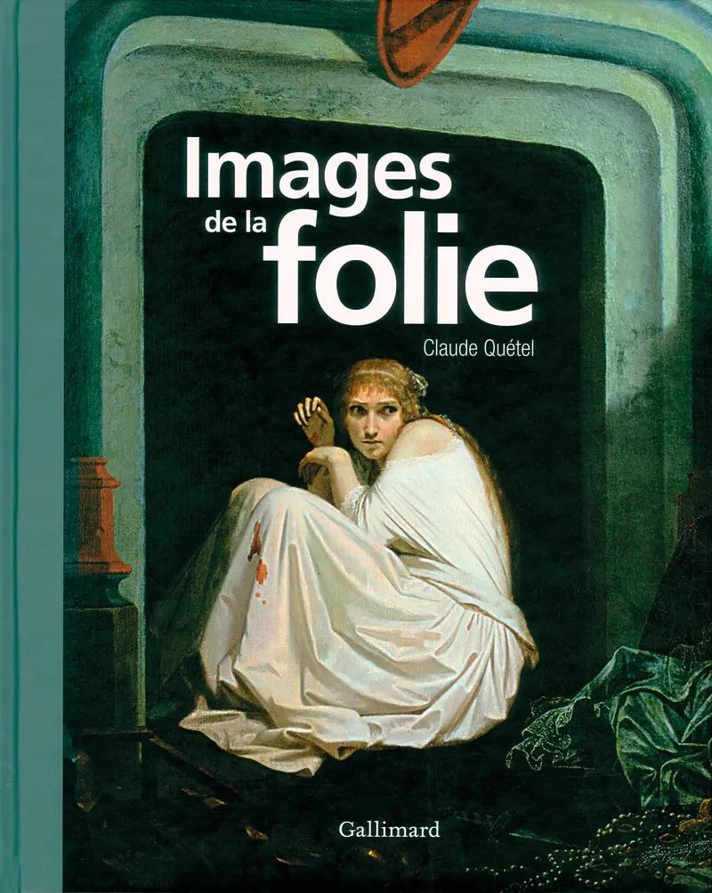 Images de la folie - Claude Quétel