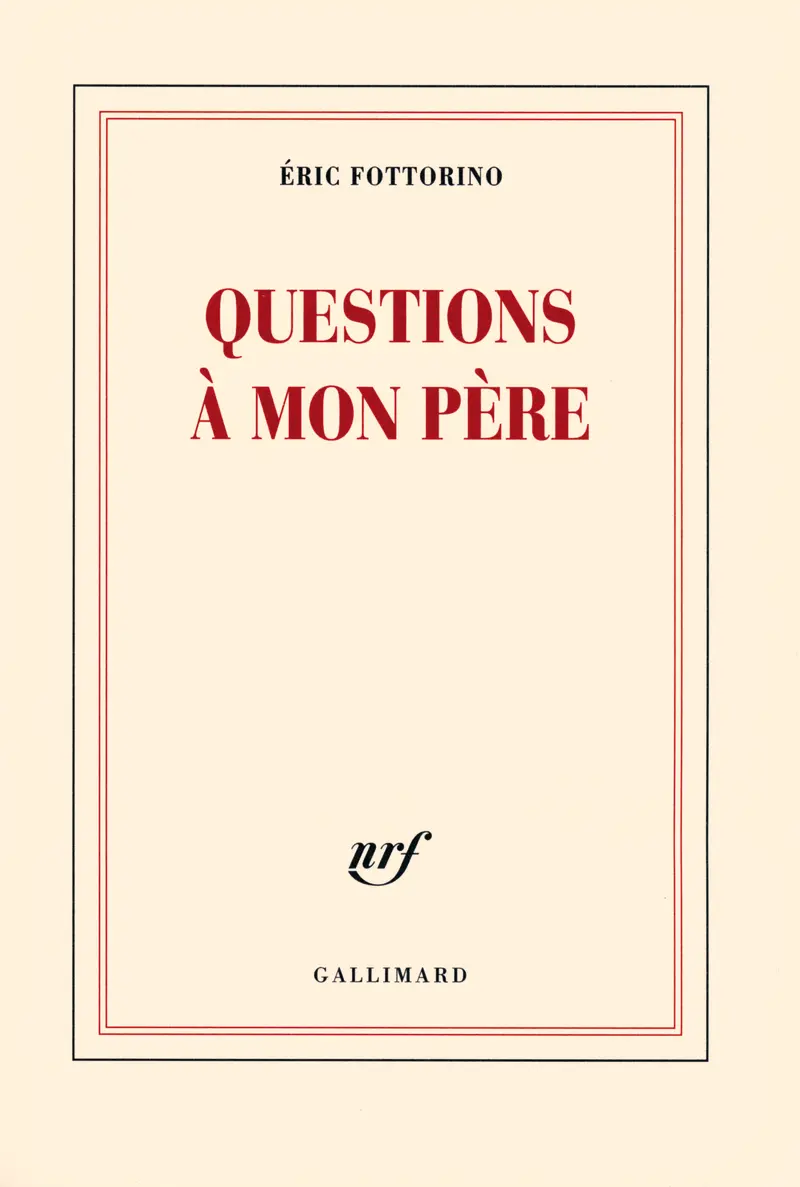 Questions à mon père - Éric Fottorino