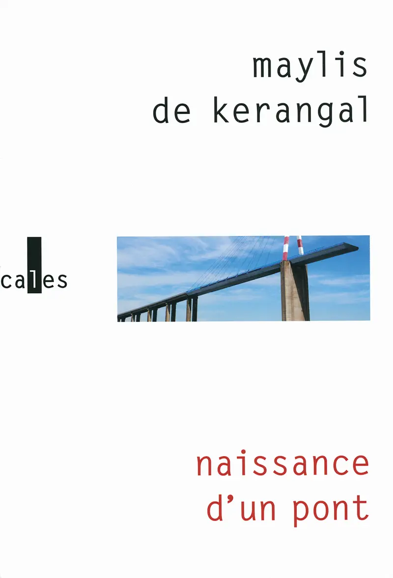 Naissance d'un pont - Maylis de Kerangal