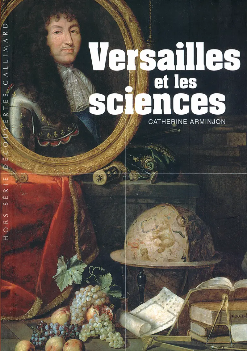 Versailles et les sciences - Catherine Arminjon