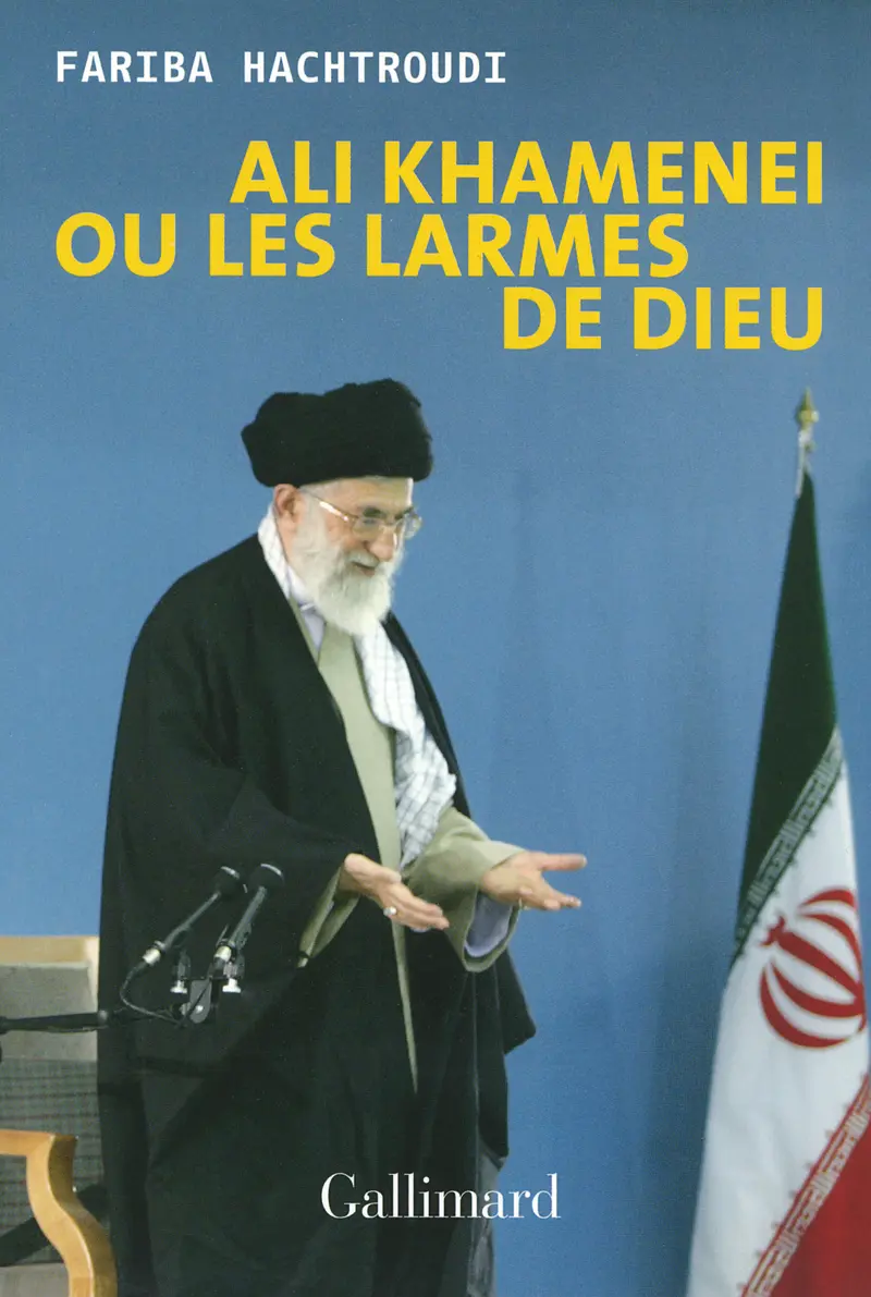 Ali Khamenei ou Les larmes de Dieu - Fariba Hachtroudi