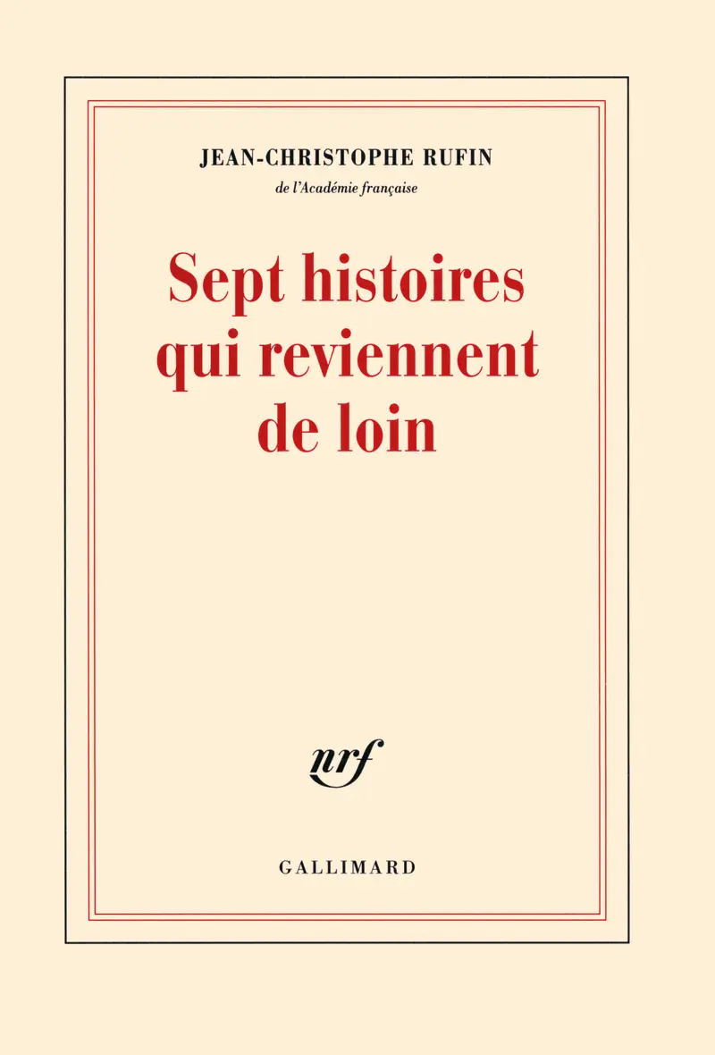 Sept histoires qui reviennent de loin - Jean-Christophe Rufin