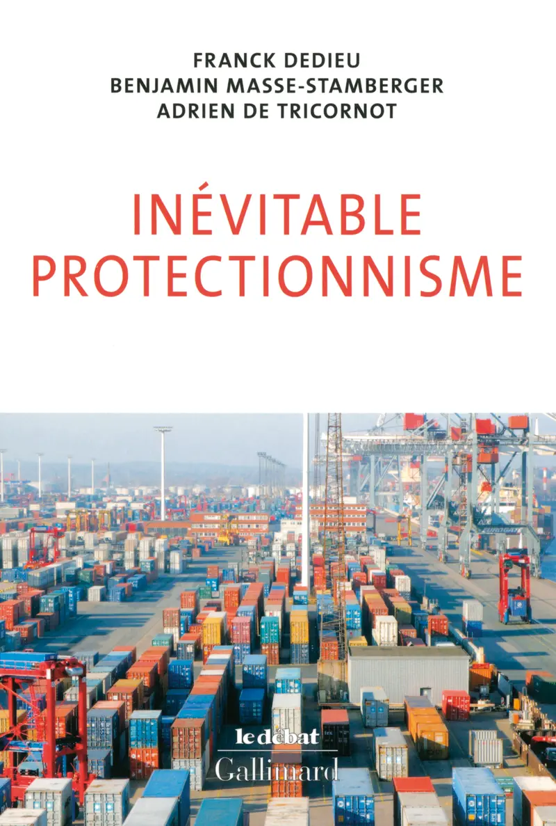 Inévitable protectionnisme - Benjamin Masse-Stamberger - Franck Dedieu - Adrien de Tricornot