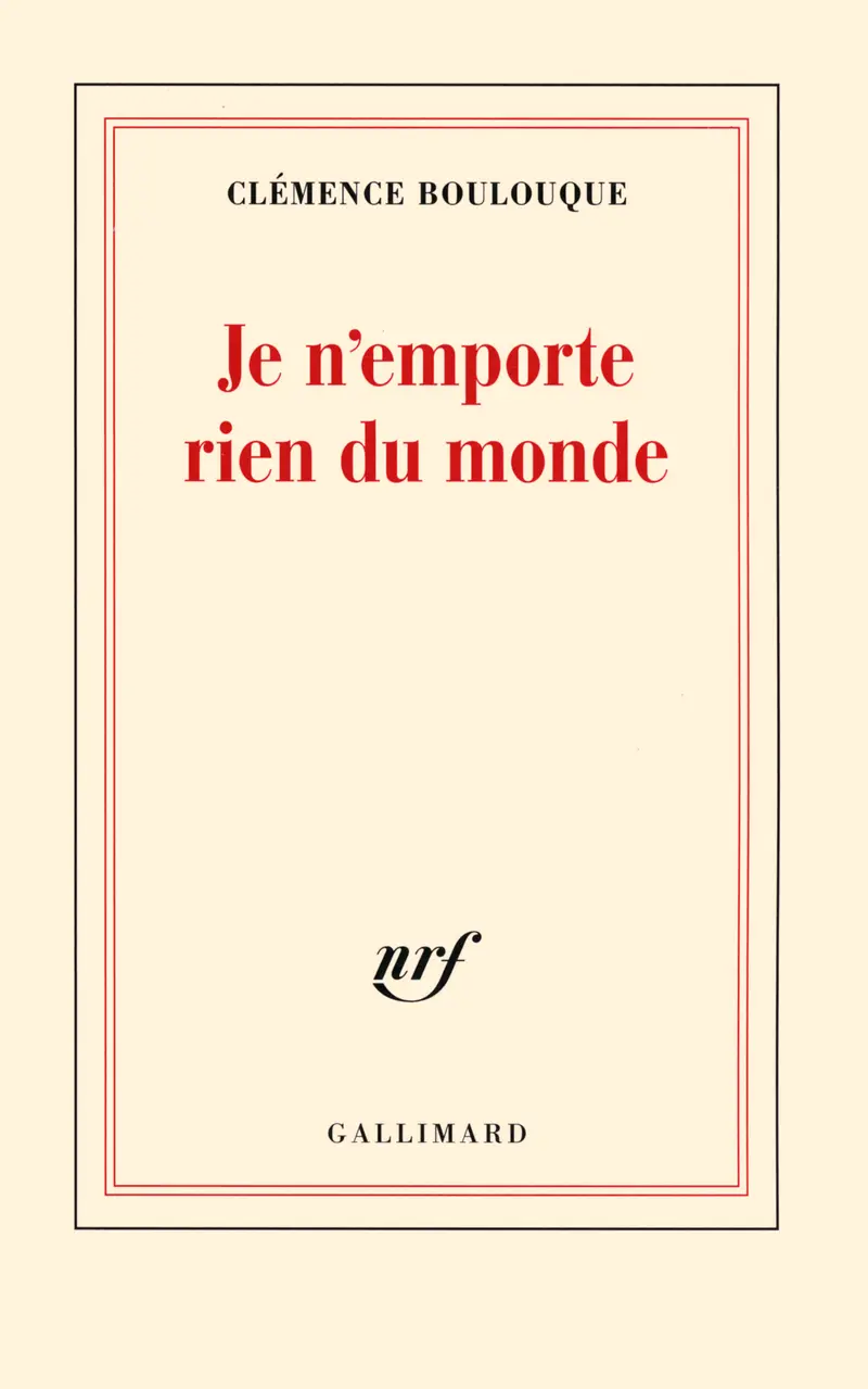 Je n'emporte rien du monde - Clémence Boulouque