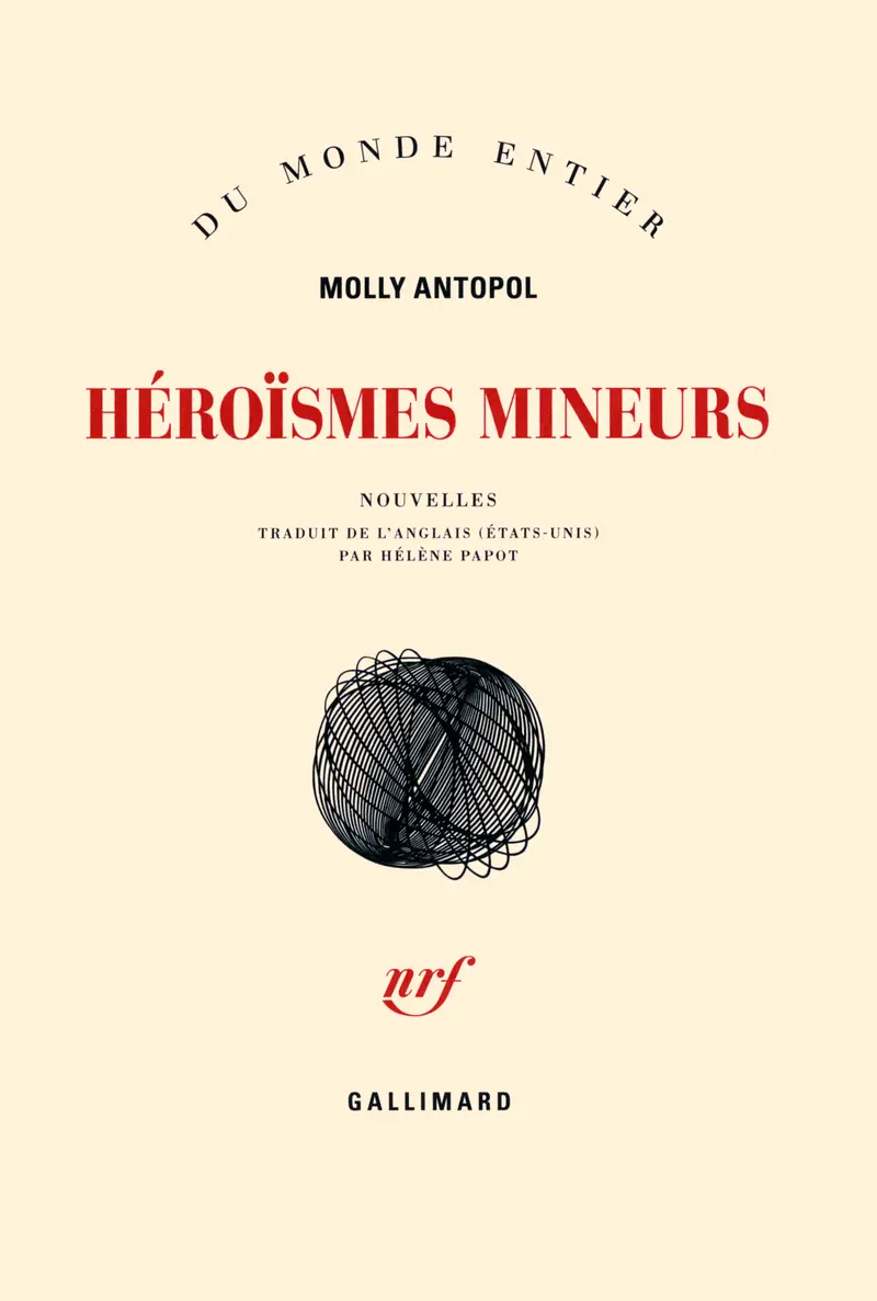 Héroïsmes mineurs - Molly Antopol