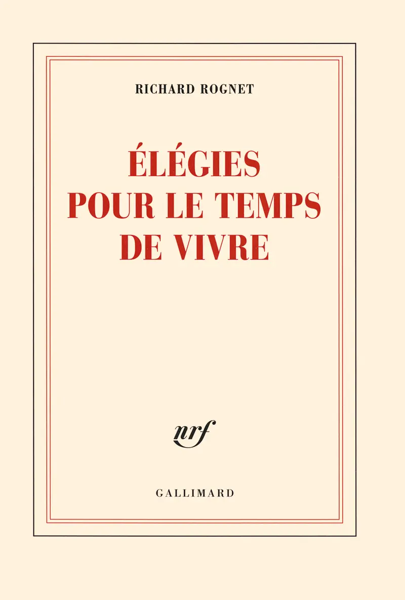 Élégies pour le temps de vivre - Richard Rognet