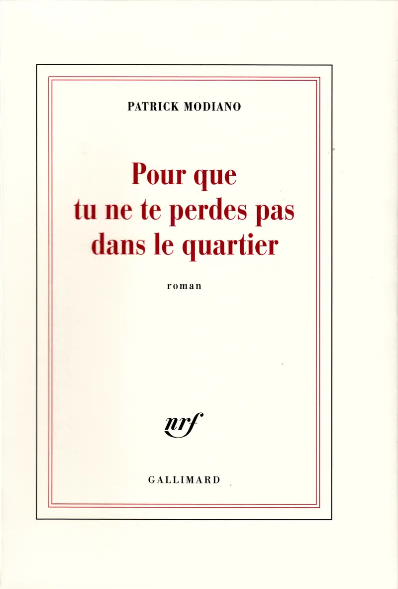 Pour que tu ne te perdes pas dans le quartier - Patrick Modiano