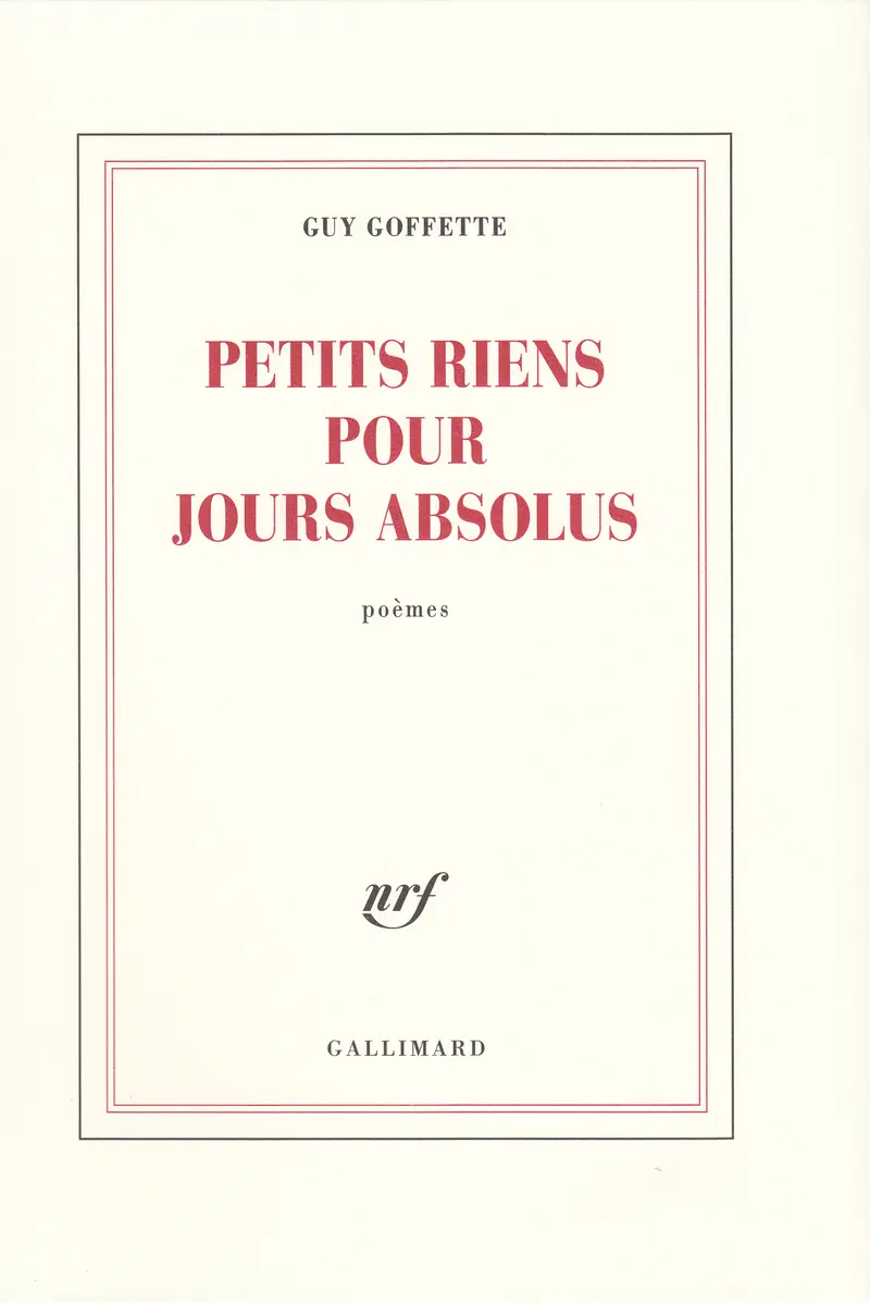 Petits riens pour jours absolus - Guy Goffette