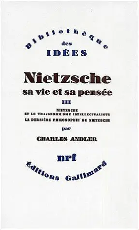 Nietzsche, sa vie et sa pensée - 3 - Charles Andler
