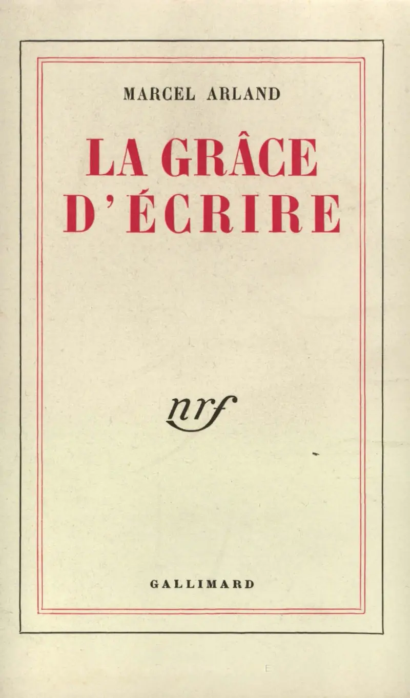 La grâce d'écrire - Marcel Arland