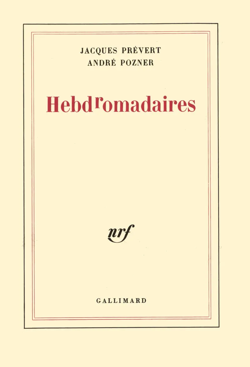 Hebdromadaires - André Pozner - Jacques Prévert