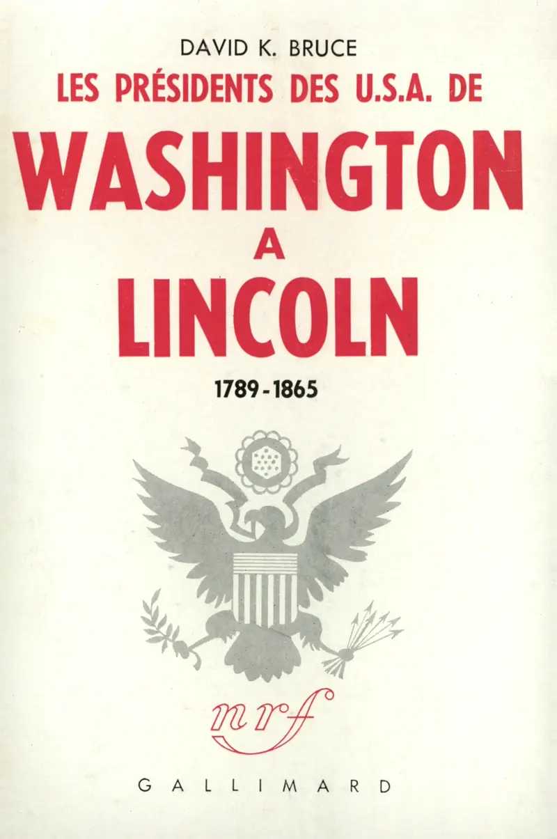 Les Présidents des U.S.A. de Washington à Lincoln - David K. Bruce