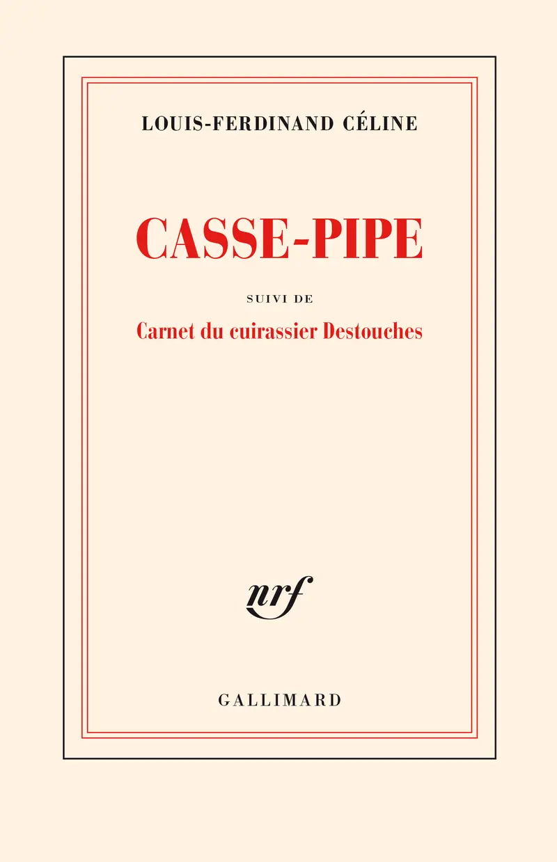 Casse-pipe suivi de Carnet du cuirassier Destouches (1913) - Louis-Ferdinand Céline