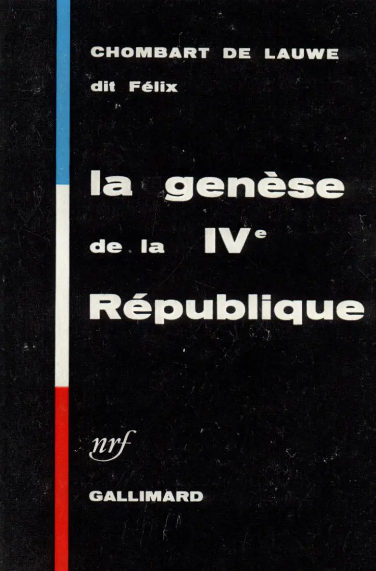 La Genèse de la IVᵉ République - Jacques, dit Félix Chombart de Lauwe