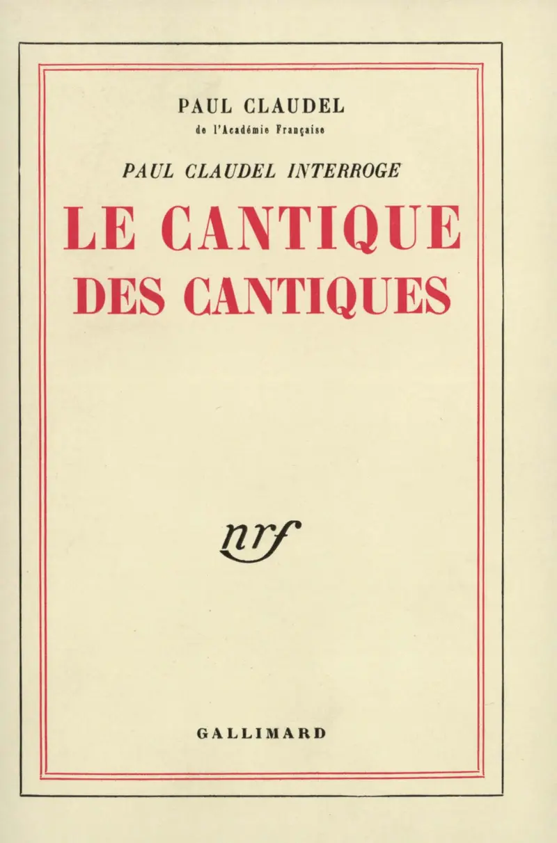 Paul Claudel interroge le Cantique des Cantiques - Paul Claudel