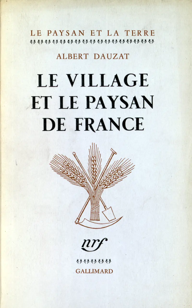 Le Village et le paysan de France - Albert Dauzat