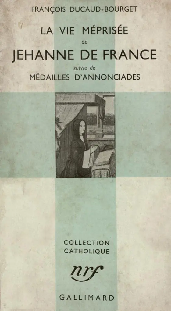 La vie méprisée de Jehanne de France suivi de Médailles d'annonciades - François Ducaud-Bourget